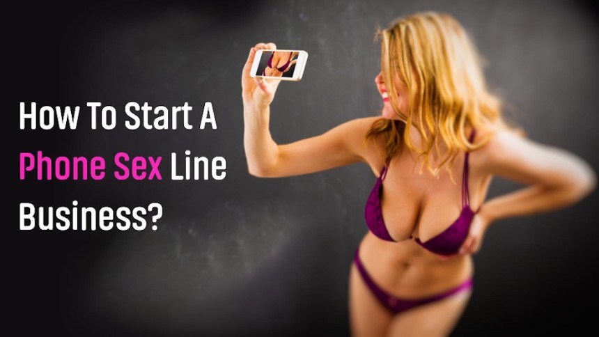 How To Start A Phone Sex Line Business?